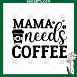 Mama Needs Coffee SVG