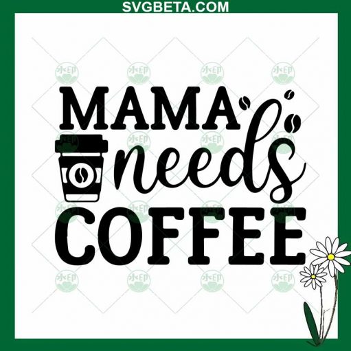 Mama Needs Coffee SVG