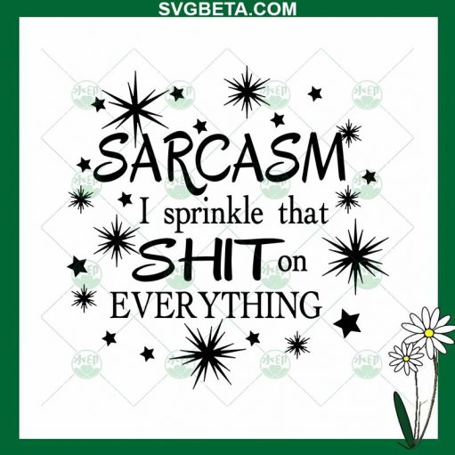 Sarcasm I Sprinkle That Shit On Everything SVG