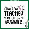 Grateful Teacher Of Little Bunnies SVG
