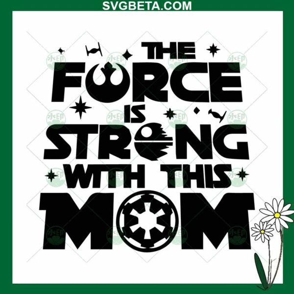 The Force Is Strong With This Mom SVG