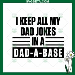 I Keep All My Dad Jokes In A Dad A Base SVG