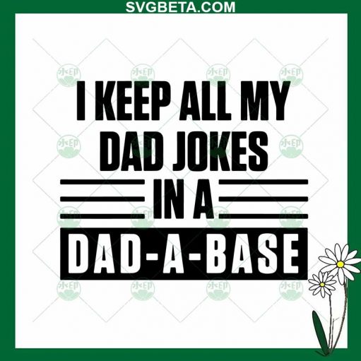 I Keep All My Dad Jokes In A Dad A Base SVG