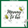 Mommy To Bee Svg