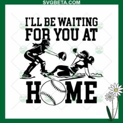 I'll Be Waiting For You At Home SVG, Softball Catcher SVG, Mother's Day SVG