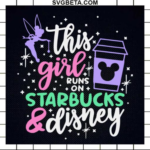 This Girl Runs On Starbucks And Disney SVG