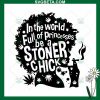 World Full Of Princess Be Stoner Chick SVG