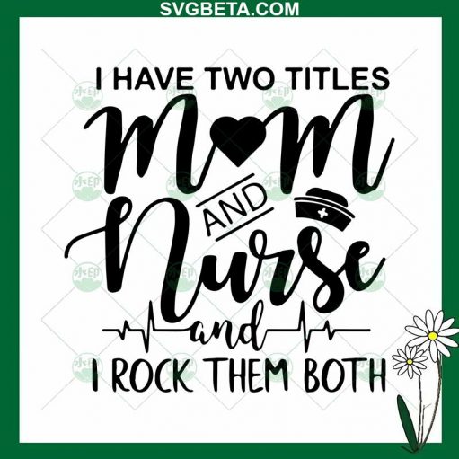 Two Titles Mom And Nurse SVG