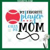 my Favorite Player Calls Me Mom SVG