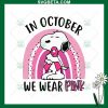 Snoopy October We Wear Pink Svg