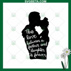 Love Father And Daughter Is Forever SVG