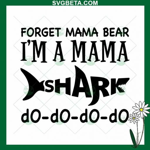 Forget Mama Bear I'm Mama Shark SVG