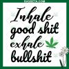 Inhale Good Shit Exhale Bullshit SVG