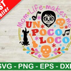 Momlife Makes Me Un Poco Loco SVG, Momlife Coco SVG, Coco Disney Movies SVG