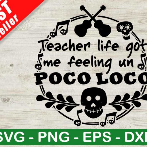 Teacher Life Got Me Feeling Un Poco Loco Svg