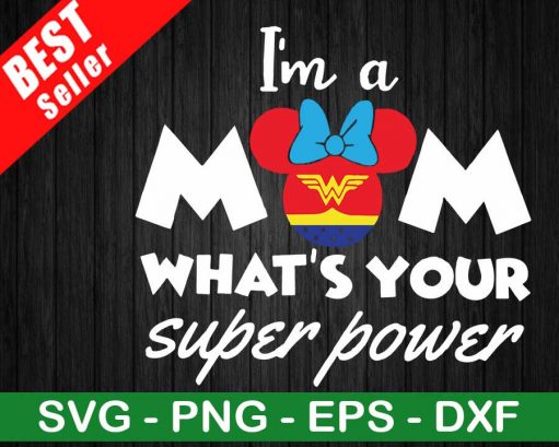 Im A Mom Whats Your Superpower Svg