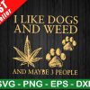 I Like Dogs And Weed And Maybe 3 People Svg