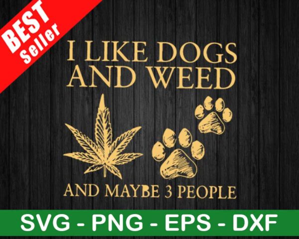 I Like Dogs And Weed And Maybe 3 People SVG