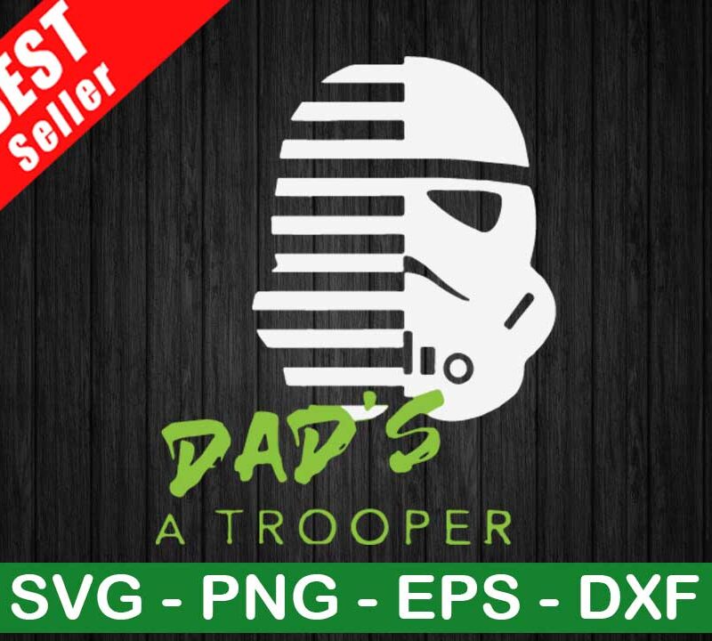 Dad's A Trooper SVG, Star Wars Dad SVG, Storm Trooper SVG