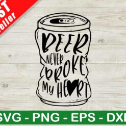 Beer Never Broke My Heart SVG