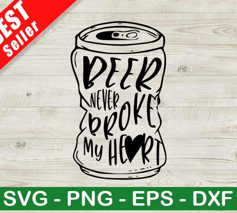 Beer Never Broke My Heart SVG