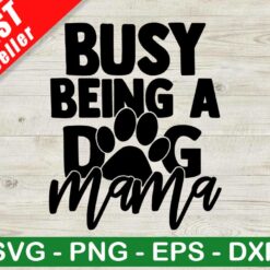 Busy Being A Dog Mama SVG