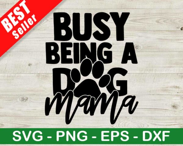 Busy Being A Dog Mama SVG