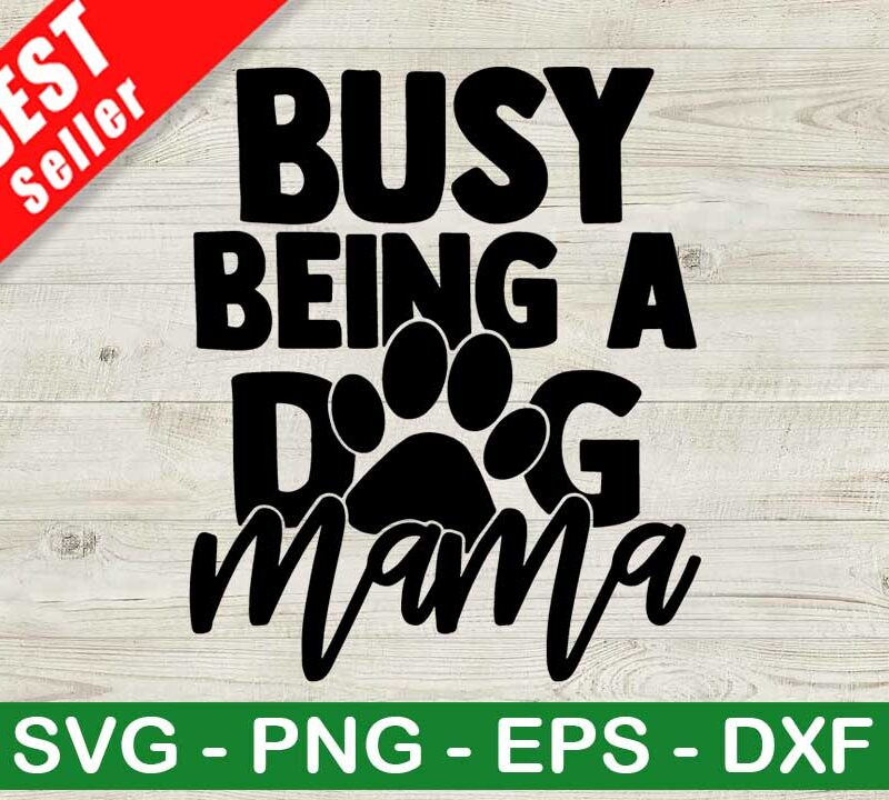 Busy Being A Dog Mama SVG