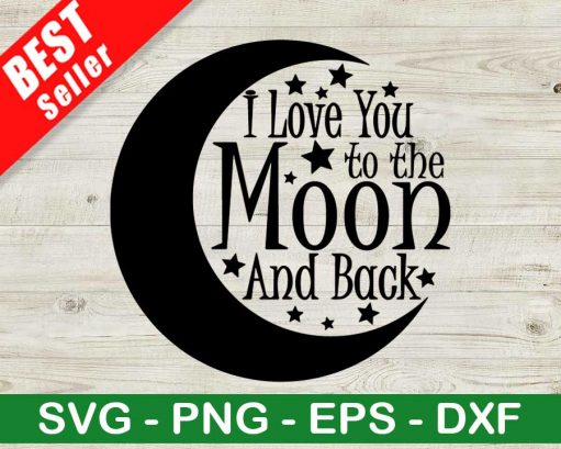 I Love You To The Moon And Back Svg