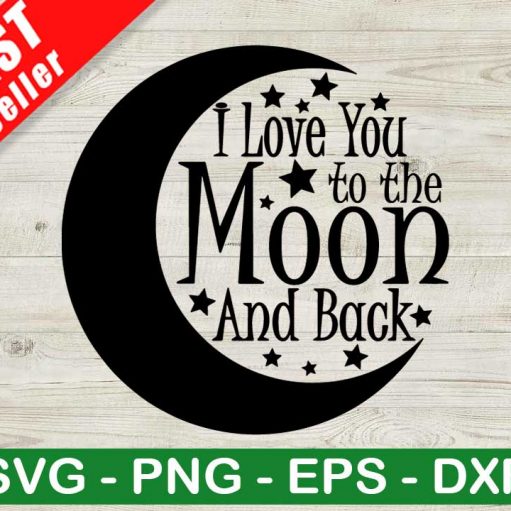 I Love You To The Moon And Back SVG