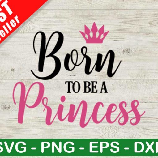 Born To Be A Princess SVG