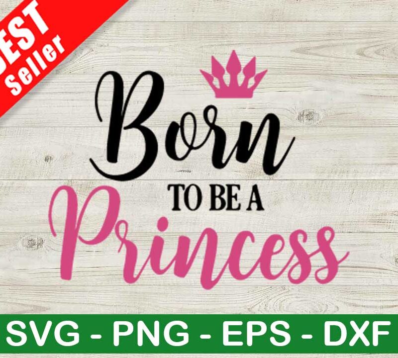 Born To Be A Princess SVG