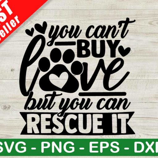 You Can't Buy Love But You Can Rescue It SVG