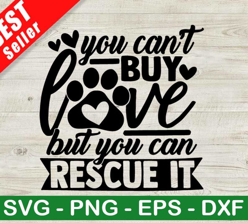 You Can't Buy Love But You Can Rescue It SVG