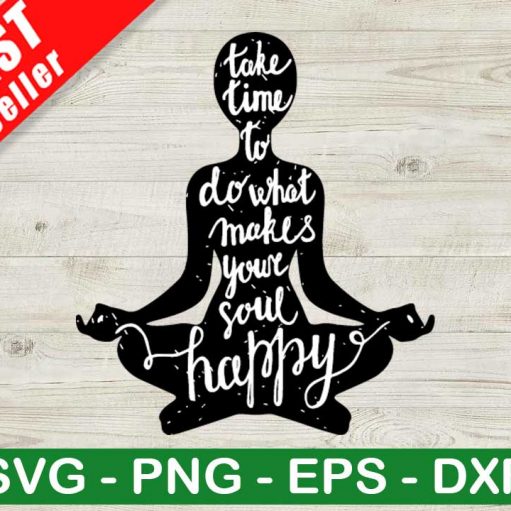 Take Time To Do What Makes Your Soul Happy Svg