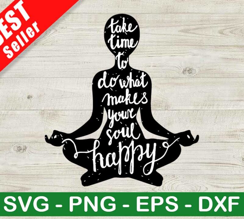 Take Time To Do What Makes Your Soul Happy SVG