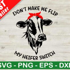 Don't Make Me Flip My Heifer Switch SVG
