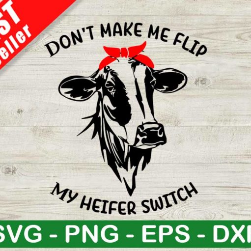 Don'T Make Me Flip My Heifer Switch Svg