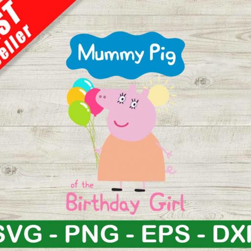 Mummy Pig Of The Birthday Girl SVG