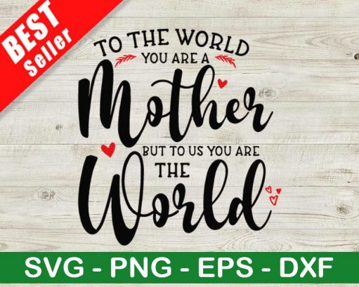 You Are Mother To Us You Are The World Svg