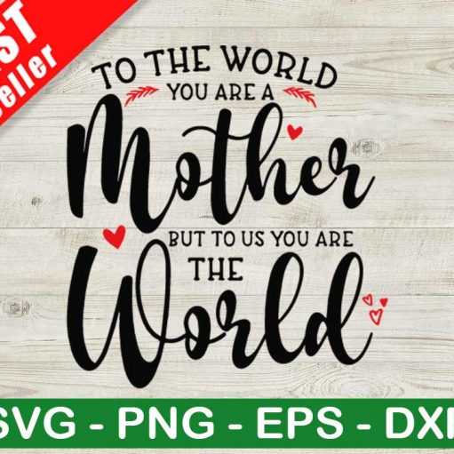 You Are Mother To Us You Are The World SVG