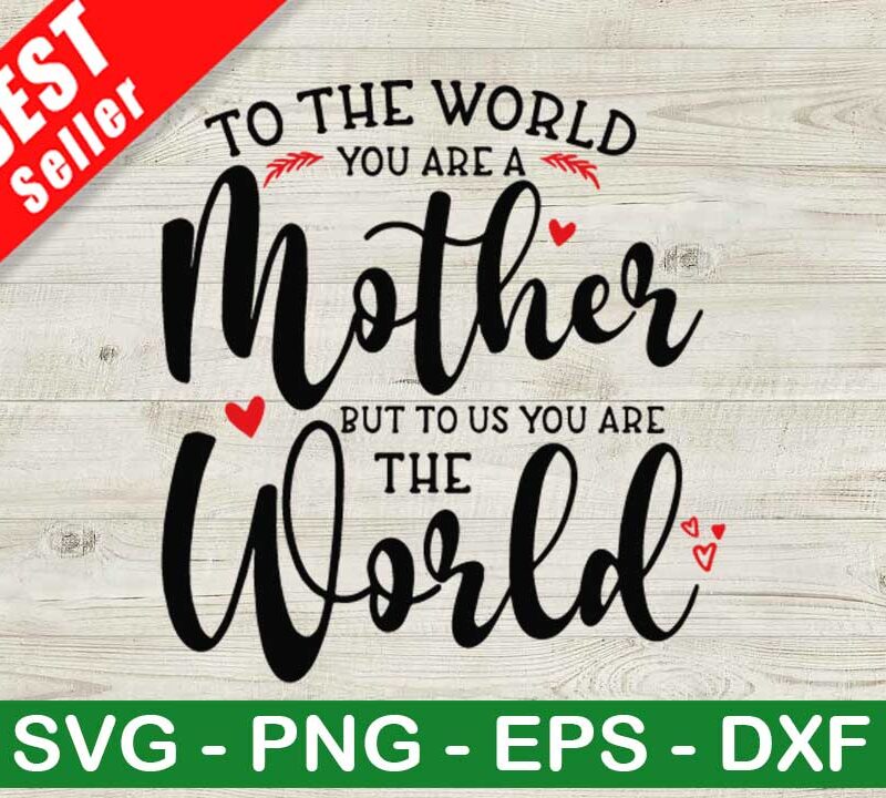 You Are Mother To Us You Are The World SVG