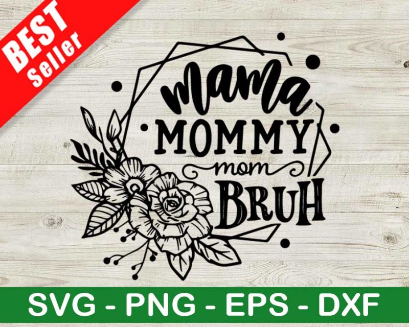 Mama Mommy Mom Bruh SVG, Mother's Day SVG, Mama Mommy SVG