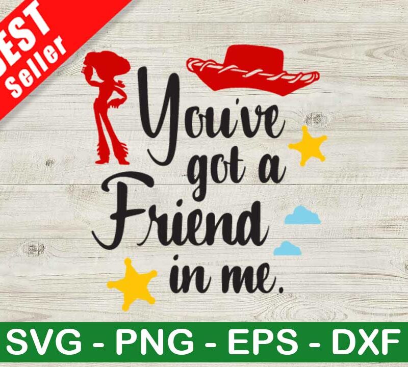 You've Got A Friend In Me SVG