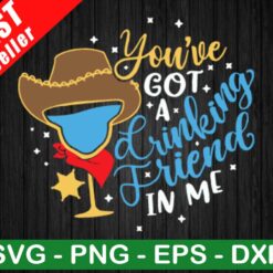 You've Got A Drinking Friend In Me SVG