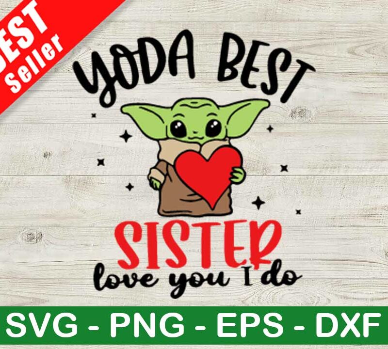 Yoda Best Sister Love You I Do SVG