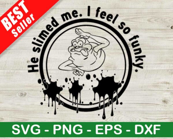 He Slimed Me I Feel So Funny SVG