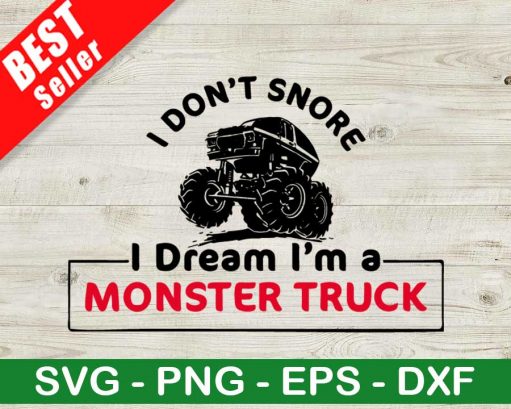I Dont Snore I Dream I'M A Monster Truck Svg