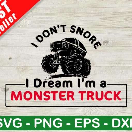 I Dont Snore I Dream I'm A Monster Truck SVG, Monster Truck SVG, Truck Lover SVG
