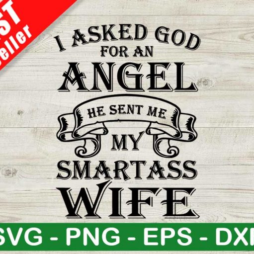 God Sent Me Smartass Wife SVG, Smartass Wife SVG, I Asked God An Angel SVG